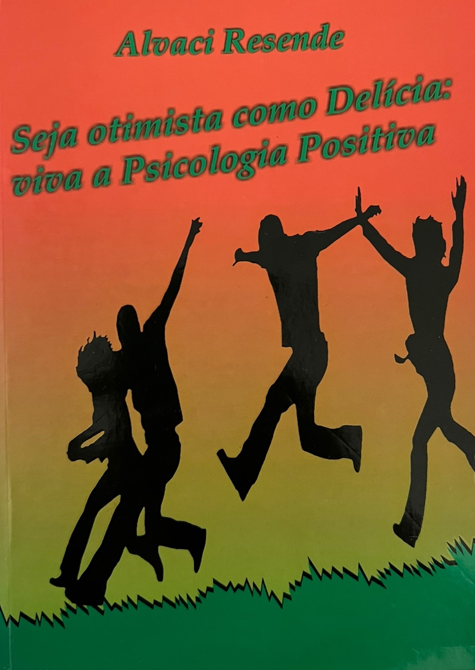 Capa do livro Seja Otimista como Delícia: viva a psicologia
                            positiva